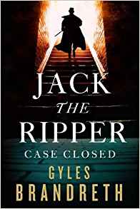 Jack the Ripper: Case Closed, Gyles Brandreth