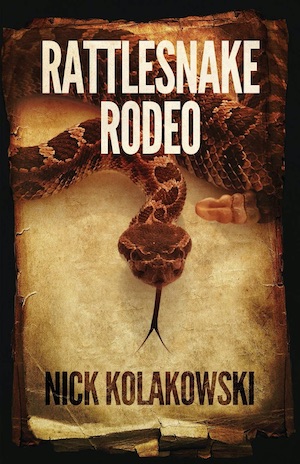 Rattlesnake Rodeo by Nick Kolakowski crime novel