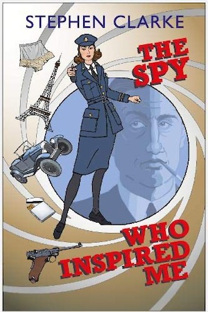 The Spy Who Inspired Me Stephen Clarke espionage novel