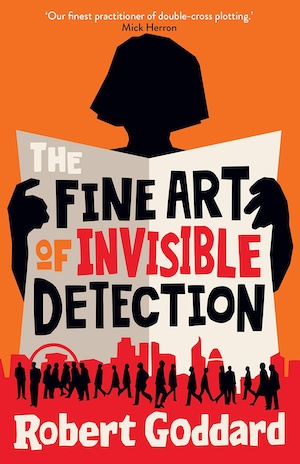 The Fine Art of Invisible Detection by Robert Goddard front cover