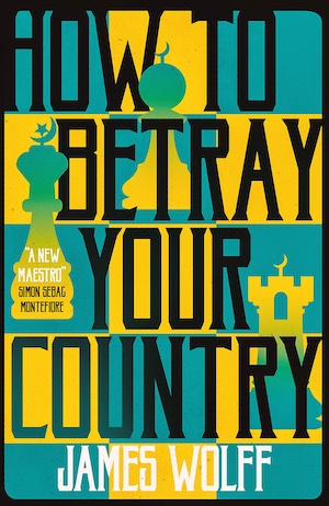 How to Betray your Country by James Wolff front cover