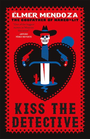 Kiss the Detective by Elmer Mendoza front cover