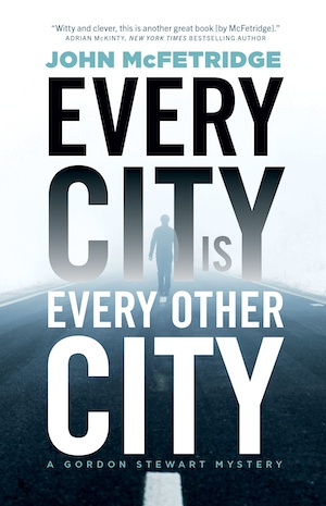 Every City is Every Other City by John McFetridge front cover