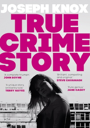 True Crime Story by Joseph Knox front cover