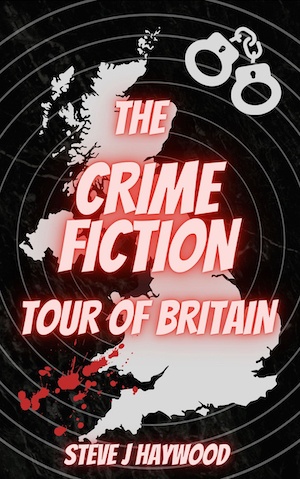 The Crime Fiction Tour of Britain by Steve J Haywood front cover