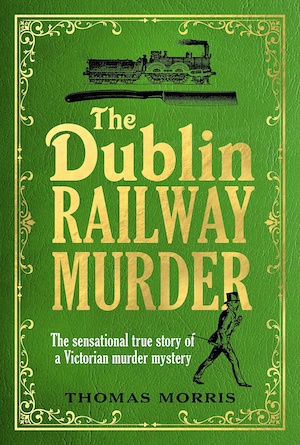 The Dublin Railway Murder by Thomas Morris front cover