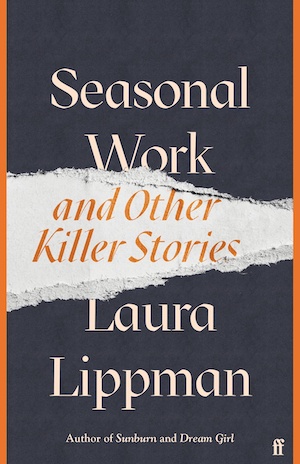 Seasonal Work and other Killer Stories by Laura Lippman