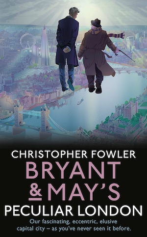 Bryant & May's Peculiar London by Christopher Fowler front cover