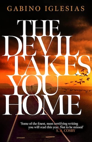 The Devil Takes You Home by Gabino Iglesias front cover
