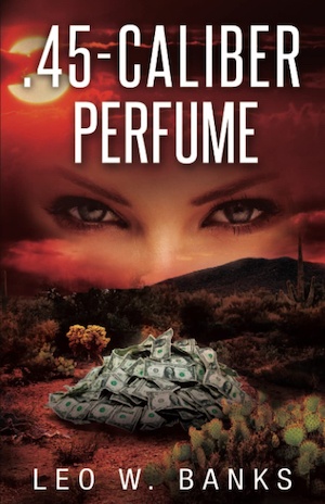 .45-Caliber Perfume by Leo W Banks front cover