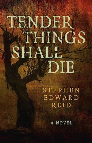 Tender Things Shall Die by Stephen Edward Reid front cover