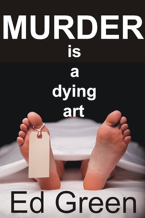 Murder is a Dying Art by Ed Green front cover