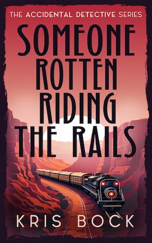 Someone Rotten Riding the Rails by Kris Bock front cover