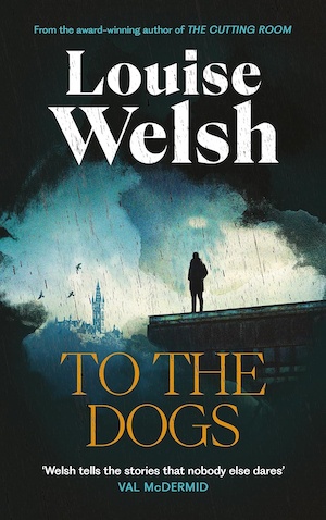 To the Dogs by Louise Welsh front cover