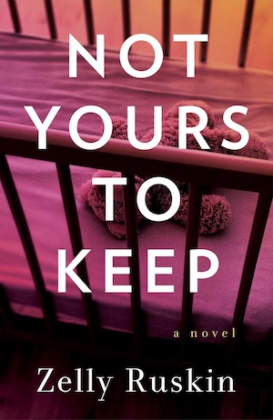 Not Yours to Keep by Zelly Ruskin front cover