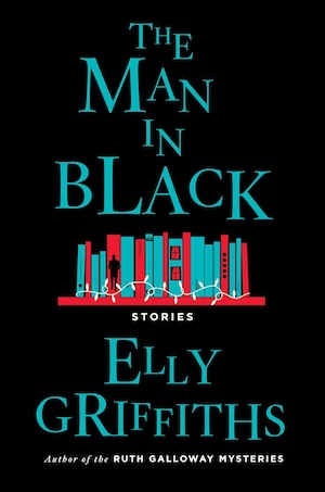 The Man in Black and Other Stories by Elly Griffiths front cover