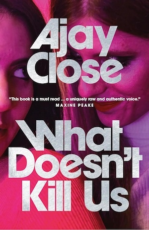 What Doesn't Kill Us by Ajay Close front cover