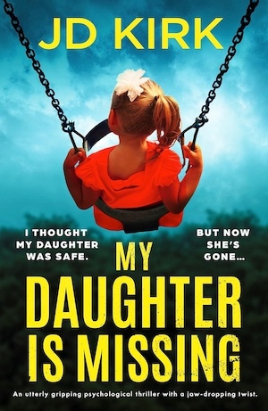My Daughter is Missing by JD Kirk front cover
