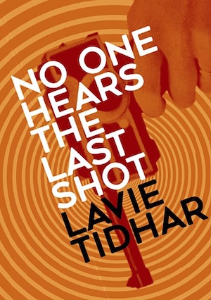 No-one Hears the Last Shot by Lavie Tidhar front cover