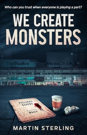 We Create Monsters by Martin Sterling We Create Monsters by Martin Sterling