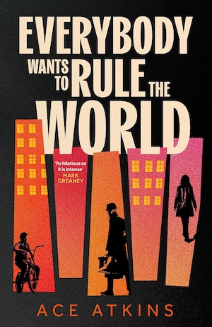 Everybody Wants to Rule the World by Ace Atkins front cover