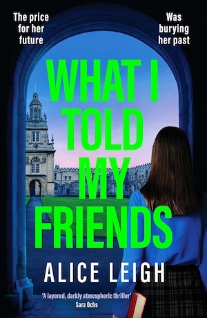 What I Told My Friends by Alice Leigh front cover