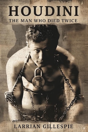 Houdini: The Man Who Died Twice by Larrian Gillespie front cover