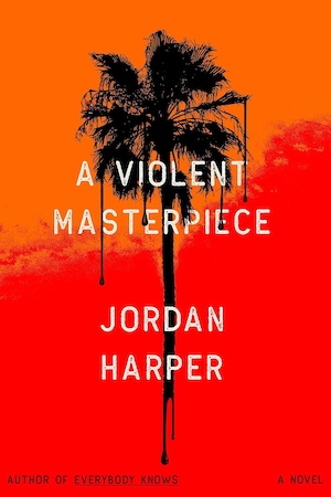 A Violent Masterpiece by Jordan Harper US cover