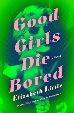 Good Girls Die Bored by Elizabeth Little front cover