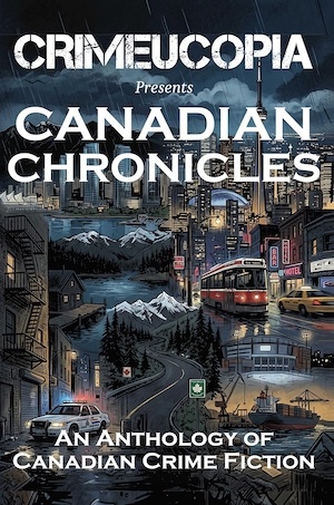Crimeucopia Presents Canadian Chronicles front cover