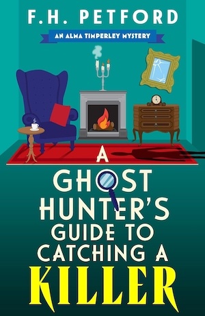 A Ghost Hunter's Guide to Catching a Killer by FH Petford front cover